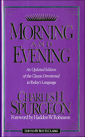 Morning and Evening: An Updated Edition of the Classic Devotional in Today's Language by Charles H. Spurgeon