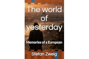 The world of yesterday: Memories of a European