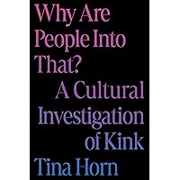 Why Are People Into That?: A Cultural Investigation of Kink