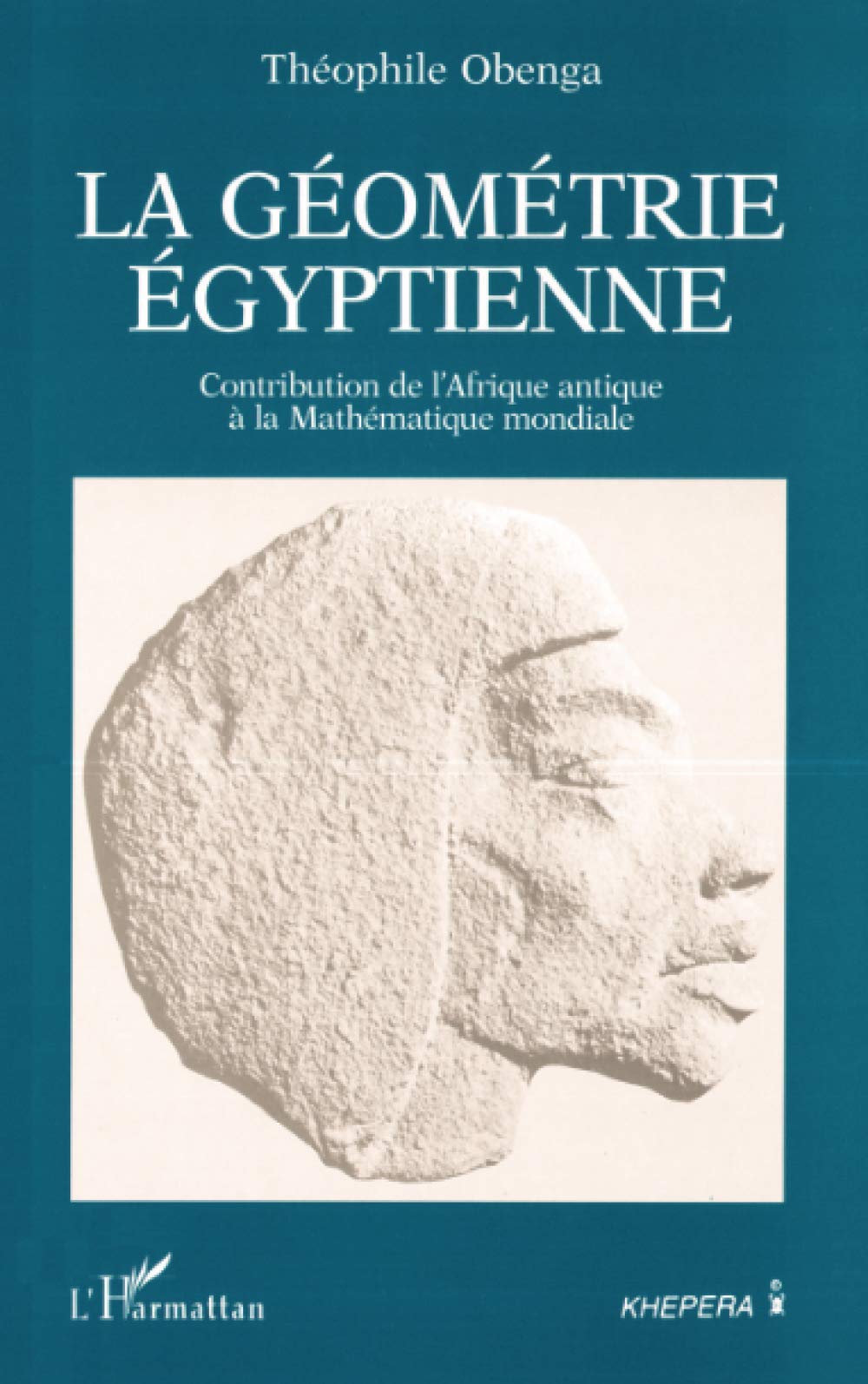 La Geometrie Egyptienne Contribution De L Afrique Antique A La Mathematique Mondiale Travaux De L Institut D Egyptologie Cheikh Anta Diop French Edition Obenga Theophile Amazon Com Books