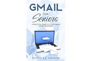 Gmail For Seniors: The Absolute Beginners Guide to Getting Started With Email (Tech For Seniors Book 6)