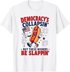 Democracy's Collapsing But These Weiners Be Slappin' T-Shirt
