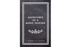 Adventures of A Music Teacher: A Journal of Quotes: Prompted Quote Journal (5.25inx8in) Music Teacher Gift for Men or Women, Teacher Appreciation ... Teacher Gift, QUOTE BOOK FOR MUSIC TEACHERS