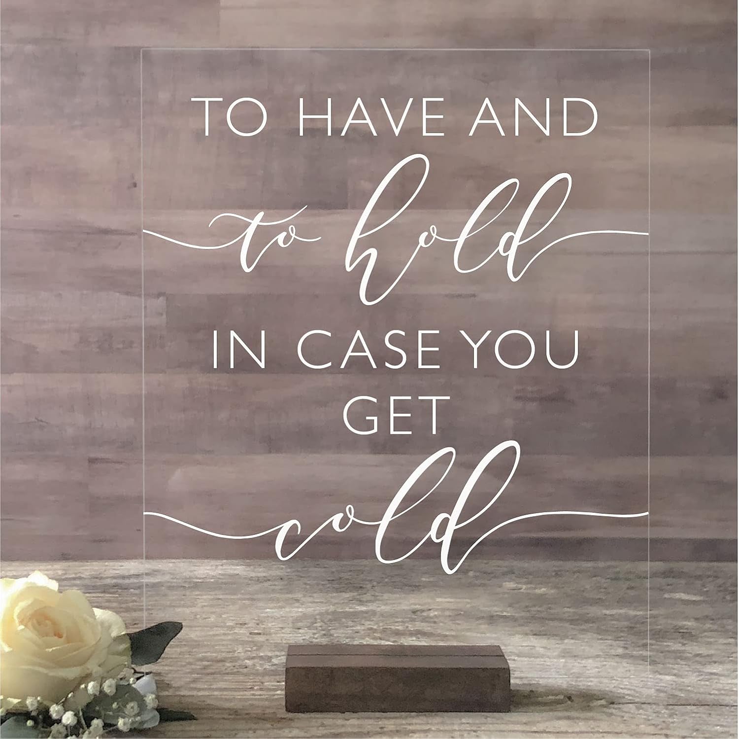 Mixed Media - To Have And to Hold In Case You Get Cold | Clear Glass Look Acrylic Wedding Sign | Fall and Winter Modern Wedding Sign (5x7,8x10,11x14)