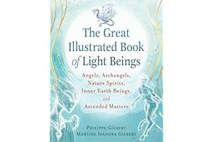 The Great Illustrated Book of Light Beings: Angels, Archangels, Nature Spirits, Inner Earth Beings, and Ascended Masters