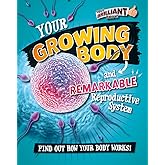 Your Growing Body and Remarkable Reproductive System (Your Brilliant Body!)