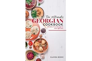 The Ultimate Georgian Cookbook: 111 Dishes from Georgia To Cook Right Now