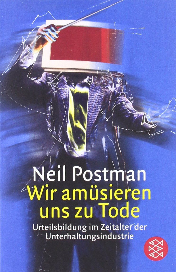 Wir Amusieren Uns Zu Tode Urteilsbildung Im Zeitalter Der Unterhaltungsindustrie Postman Neil 9783100624079 Amazon Com Books