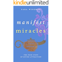 Manifest Miracles: The Four Steps of Divine Attraction (Intuition University)