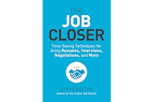 The Job Closer: Time-Saving Techniques for Acing Resumes, Interviews, Negotiations, and More