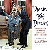 Dream Big Dreams: Photographs from Barack Obama's Inspiring and Historic Presidency (Young Readers)