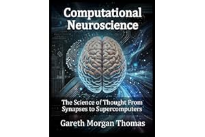 Computational Neuroscience: The Science of Thought From Synapses to Supercomputers