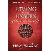 Living from the Unseen: Reflections from a Transformed Life