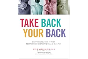 Take Back Your Back: Everything You Need to Know to Effectively Reverse and Manage Back Pain