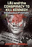 LBJ and the Conspiracy to Kill Kennedy: A Coalescence of Interests