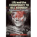 LBJ and the Conspiracy to Kill Kennedy: A Coalescence of Interests
