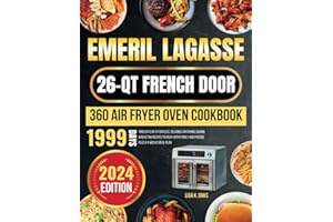 Emeril Lagasse 26-QT French Door 360 Air fryer oven cookbook: 1999 Days of Effortless, Delicious Air Frying, Baking & Roasting Recipes to Enjoy with Family and Friends plus a 4-Weeks Meal Plan