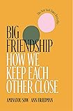 Big Friendship: How We Keep Each Other Close