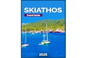 Skiathos Travel Guide 2025: Key Festivals and Events, Cultural and Historic Sights, Must-Visit Beaches, Outdoor Adventures and Activities, Water ... and Art Galleries. (DESTINATION DIARIES)