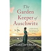 The Garden Keeper of Auschwitz: A WW2 Historical Novel Based on a True Story of a Holocaust Survivor