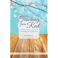 Teaching from Rest: A Homeschooler's Guide to Unshakable Peace book cover Teaching from Rest: A Homeschooler's Guide to Unshakable Peace book cover