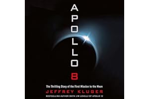 Apollo 8: The Thrilling Story of the First Mission to the Moon