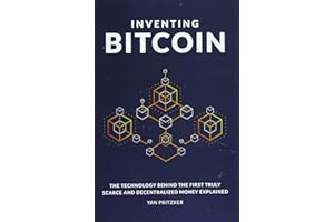 Inventing Bitcoin: The Technology Behind the First Truly Scarce and Decentralized Money Explained