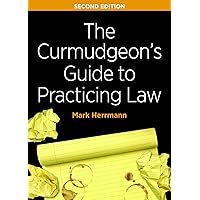 The Curmudgeon's Guide to Practicing Law