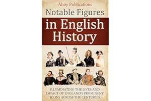 Notable Figures in English History: Illuminating the Lives and Impact of England’s Prominent Icons Across the Centuries