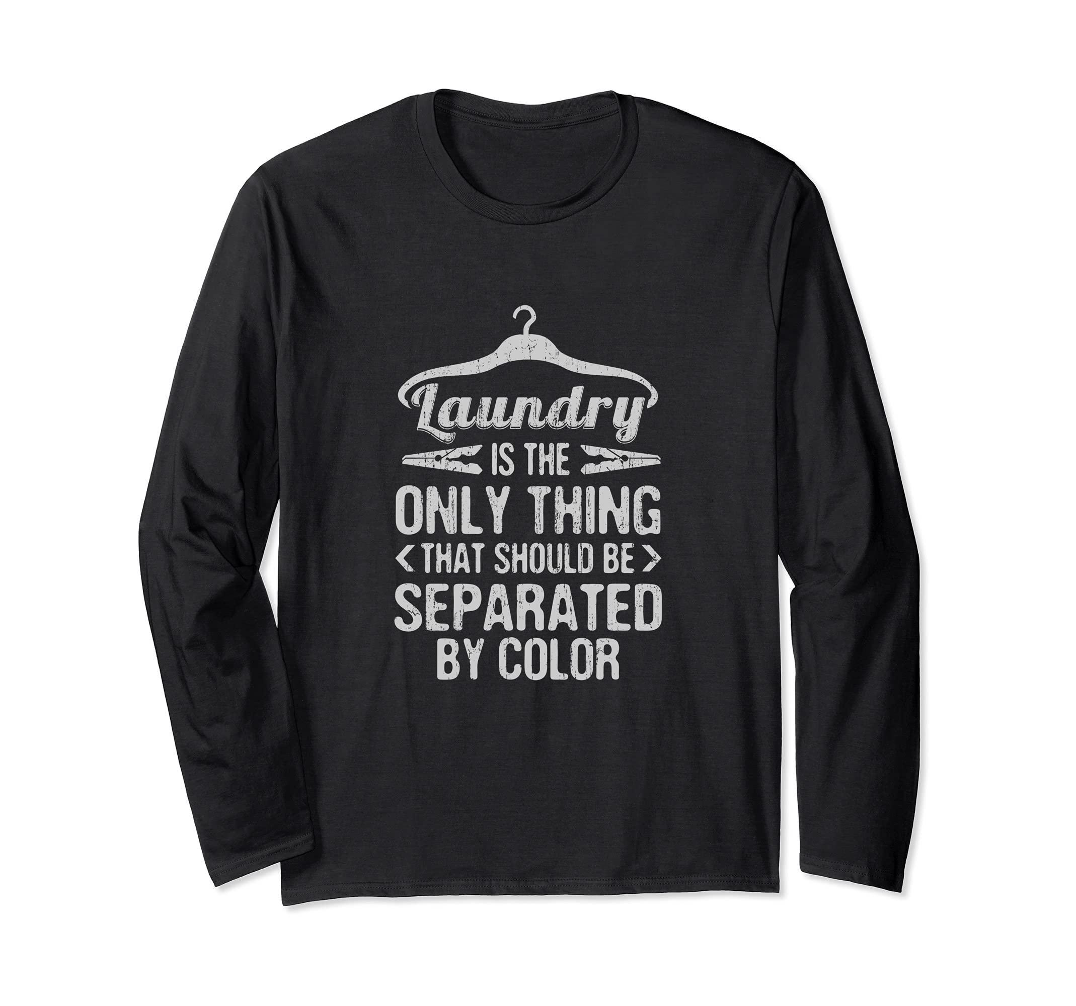 Eracism Laundry Only Thing Separated By Color End Racism Long Sleeve T-Shirt