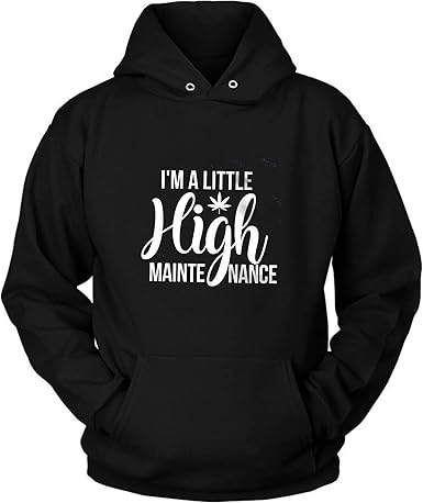 Amazon Com I M A Little High Maintenance Hoodie Weed Hoodie Weed Hoodie Weed Tee Funny Weed Hoodie Marijuana Hoodie Stoner Hoodie Cannabis Hoodie I M A Little High Maintenance T Shirt Clothing