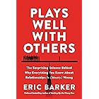 Plays Well with Others: The Surprising Science Behind Why Everything You Know About Relationships Is (Mostly) Wrong —Unveiling the Science Behind Building Human Connections and Overcoming Loneliness