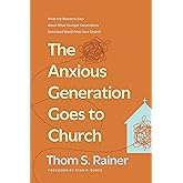 The Anxious Generation Goes to Church: What the Research Says about What Younger Generations Need (and Want) from Your Church
