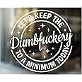 Let's Keep The Dumbfuckery to a Minimum Today Decal Sticker - Funny Decal for Your Car or Truck Window