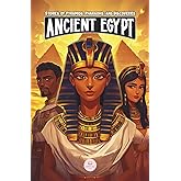 Ancient Egypt: Stories of Pyramids, Pharaohs, and Discoveries: Epic Adventures for Kids about the Egyptian Civilization (Middle Grade History Books for Kids Ages 8 to 13)