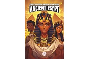 Ancient Egypt: Stories of Pyramids, Pharaohs, and Discoveries: Epic Adventures for Kids about the Egyptian Civilization