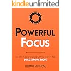 Powerful Focus: A 7-Day Plan to Develop Mental Clarity and Build Strong Focus (Productivity Series Book 3)