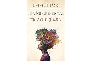 Le régime mental de sept jours: Transformez votre vie en une semaine (French Edition)