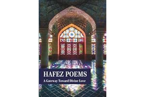 Hafez Poems: A Gateway Toward Divine Love: A Color, Illustrated Collection of Hafez's Best Sonnets and Short Poems// Hafiz Po