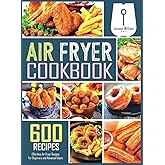 Air Fryer Cookbook: 600 Effortless Air Fryer Recipes for Beginners and Advanced Users