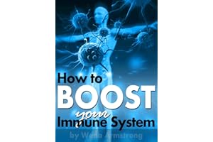 How to Boost Your Immune System: An Essential Guide to Improve Your Immune System for Greater Health and Wellness