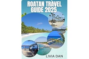 ROATAN TRAVEL GUIDE 2025: Your Complete Guide to the Bay Islands' Top Attractions, Dining & Activities”