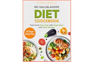 No Gallbladder Diet Cookbook: Feel Great Every Day with Super Easy, Quick Recipes | Enjoy Delicious Meals Without the Worry | Long-Term Digestive Wellness Starts Here