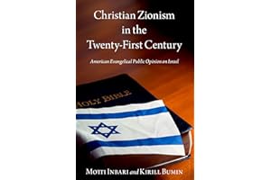Christian Zionism in the Twenty-First Century: American Evangelical Opinion on Israel