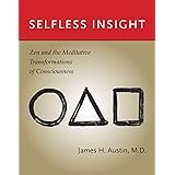 Selfless Insight: Zen and the Meditative Transformations of Consciousness (The MIT Press)