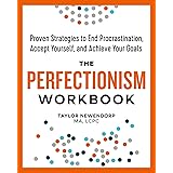 The Perfectionism Workbook: Proven Strategies to End Procrastination, Accept Yourself, and Achieve Your Goals