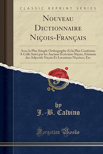 Download Nouveau Dictionnaire Niçois-Français: Avec La Plus Simple Orthographe Et La Plus Conforme a Celle Suivi Par Les Anciens Écrivains Niçois, Féminin Des ... Et Locutions Niçoises, Etc (Classic Reprint) PDF