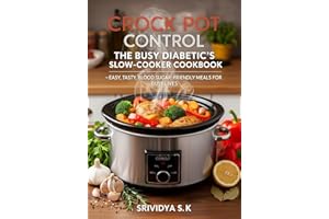 Crock Pot Control — The Diabetic Crock Pot Cookbook & Meal Plan: Easy, Blood Sugar–Friendly Slow-Cooker Recipes, Meal Plans &