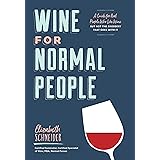 Wine for Normal People: A Guide for Real People Who Like Wine, but Not the Snobbery That Goes with It (Wine Tasting Book, Gif