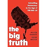 The Big Truth: Upholding Democracy in the Age of “The Big Lie”